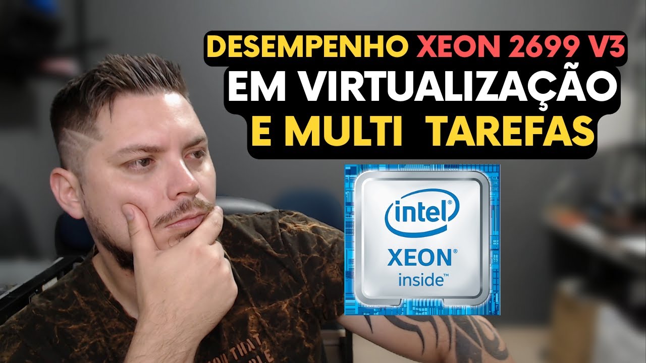 DESEMPENHO XEON 2699 V3 EM VIRTUALIZAÇÃO E MULTITAREFAS - YouTube