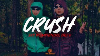 Sky Rompiendo, Dei V - CRUSH (LETRA)