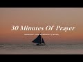 30 Minutes Of Prayer | Soaking Worship Music Into Heavenly Sounds // Instrumental Soaking Worship
