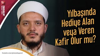Yılbaşında Hediye Alan Veya Veren Kafir Olur Mu? - Yasin Çelik Hoca Efendi