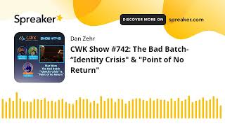 CWK Show #742: The Bad Batch- “Identity Crisis