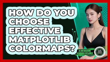 How Do You Choose Effective Matplotlib Colormaps? - AI and Machine Learning Explained