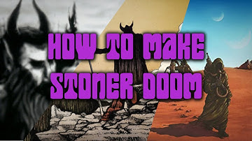 How to make Stoner Doom