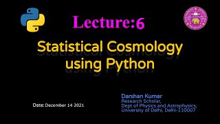 Sixth Lecture on Statistical Cosmology using Python