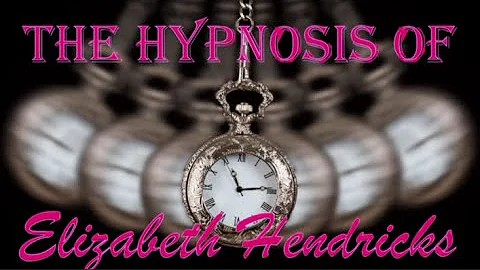 The Hypnosis of Elizabeth Hendricks