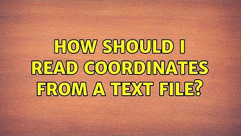 How should I read coordinates from a text file? (3 Solutions!!)