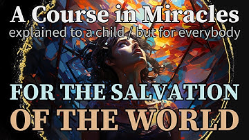 Lesson 319: I came for the salvation of the world. ACIM explained to a child (but for everybody)