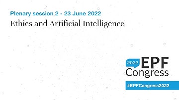 Ethics and AI - EPF Congress 2022 | Day 1 - 23 June: Plenary session 2