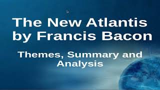 The New Atlantis By Francis Bacon Themes, Summary And Ysis
