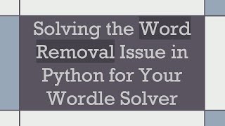 Celebrity Solving the Word Removal Issue in Python for Your Wordle Solver Net Worth