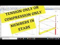 ASSIGNING TENSION ONLY OR COMPRESSION ONLY MEMBER ONLY IN ETABS