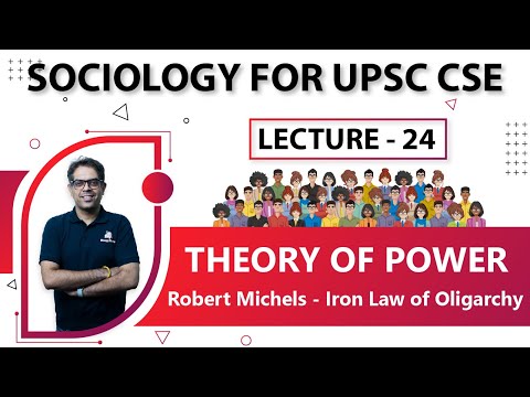 Sociology for UPSC : Theories of Power - Robert Michels - Iron Law of Oligarchy - Lecture 24