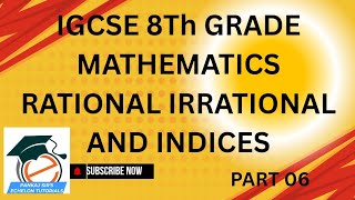 IGCSE 8TH GRADE MATHS|RATIONAL IRRATIONAL AND INDICES.