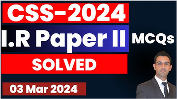 International Relations Paper-II MCQs Solved || CSS Exam 2024 || 03 Mar 2024