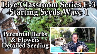 Live Classroom E-3:  Seed Starting Herbs and Perennial Flowers &amp; When to Seed Start Different Crops