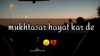 Mukhtasar Hayat Kar Day Song Lyrics Whats App Status