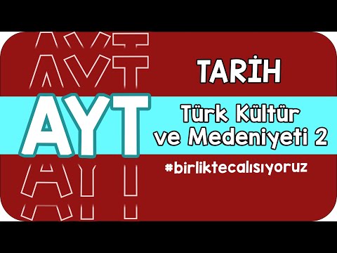 Türk Kültür ve Medeniyeti - 2 | AYT'ye #birlikteçalışıyoruz