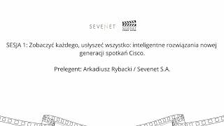 SESJA 1: Zobaczyć każdego, usłyszeć wszystko: inteligentne rozwiązania nowej generacji spotkań Cisco SESJA 1: Zobaczyć każdego, usłyszeć wszystko: inteligentne rozwiązania nowej generacji spotkań Cisco