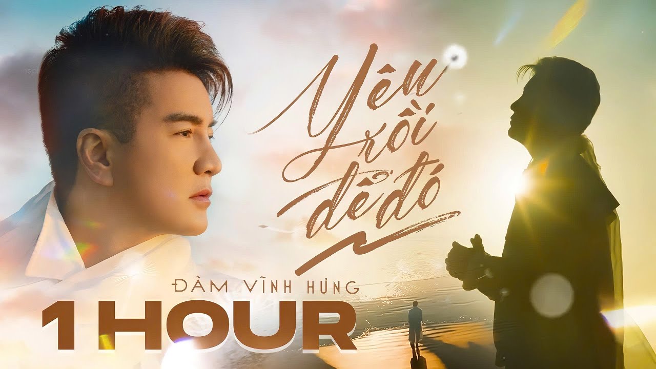 1 HOUR | Yêu Rồi Để Đó | Đàm Vĩnh Hưng gây thương nhớ khi kết hợp cùng nhạc sĩ Đông Thiên Đức