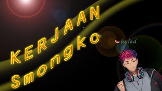 (Kerjaan) KERJAAN Smongko【NIJISANJI ID】