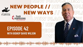 New People // New Ways - Episode 42 with Bishop David Wilson