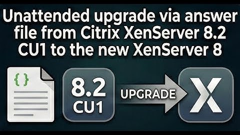 Unattended upgrade via answer file from Citrix XenServer 8.2 CU1 to the new XenServer 8
