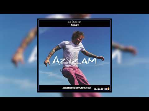 Ed Sheeran - Azizam (DJGABFIRE Bootleg Remix)