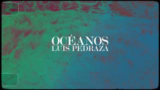 Luis Pedraza - Océanos (Lyric Video)