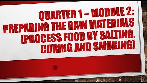 Quarter 1 , Module 2:  Preparing the Raw Materials (Process Food by Salting, Curing and Smoking)