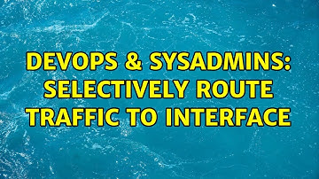 DevOps & SysAdmins: Selectively route traffic to interface