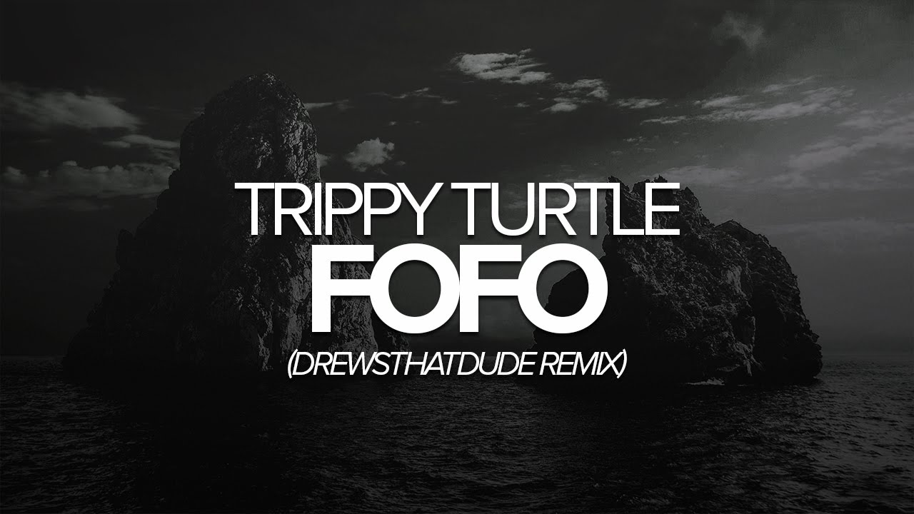 Download [Trap] Trippy Turtle - FoFo (DrewsThatDude Remix) [FREE DL]