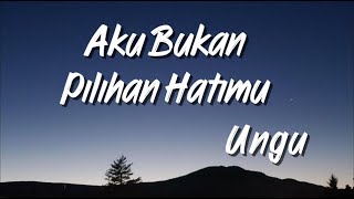 Ungu - Aku Bukan Pilihan Hatimu ( Lirik Lagu)