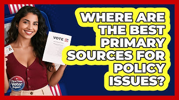 Where Are The Best Primary Sources For Policy Issues? - First Time Voter Expert