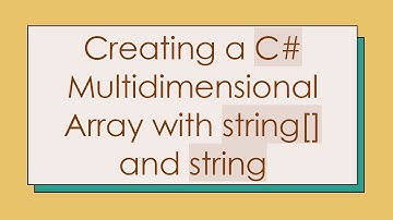 Creating a C#  Multidimensional Array with string[] and string