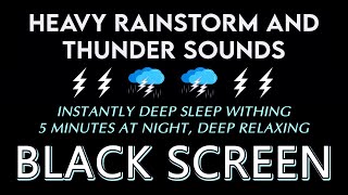 HEAVY RAINSTORM & ROLLING THUNDER to Instantly Deep Sleep Withing 5 Minutes at Night, Deep Relaxing