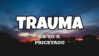 Trauma - Ck Yg ft. Pricetagg (Lyrics)