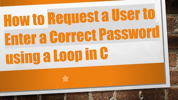 How to Request a User to Enter a Correct Password using a Loop in C