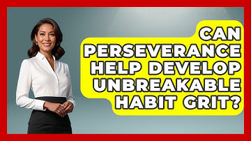 Can Perseverance Help Develop Unbreakable Habit Grit? - Habit Hacks Hub