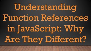 Understanding Function References in JavaScript: Why Are They Different?