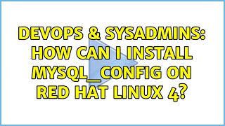 DevOps & SysAdmins: How can i install mysql_config on Red Hat Linux 4?
