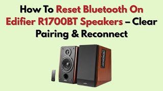 How To Reset Bluetooth On Edifier R1700BT Speakers – Clear Pairing &amp; Reconnect