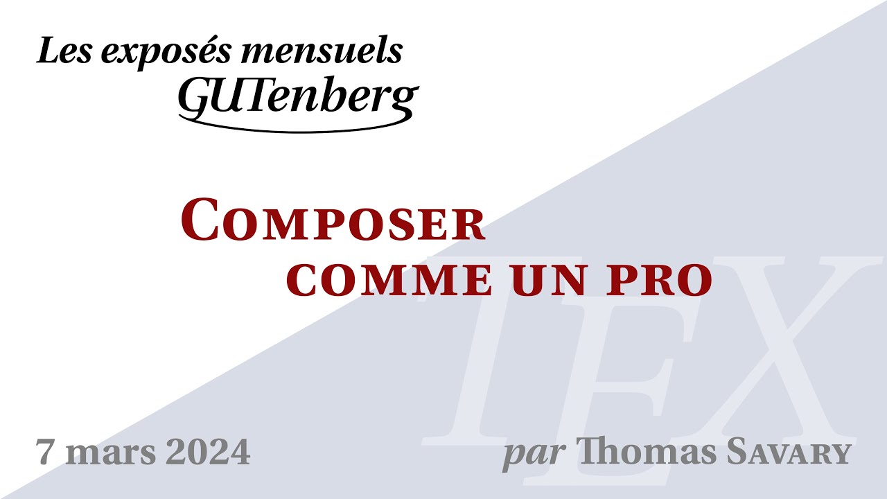 Composer comme un pro —Thomas Savary — Exposé mensuel de GUTenberg #TeXLaTeX