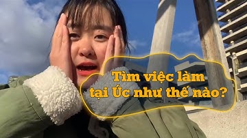 Trải nghiệm trong 1 tháng đầu tiên tại Úc | Tìm việc làm có khó không?