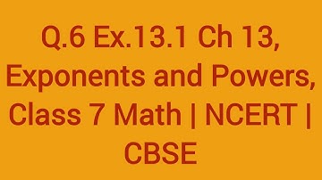 Q.6, Ex. 13.1, Ch. 13, Exponents and Powers, Class 7 Math | NCERT | CBSE