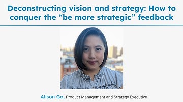 Deconstructing vision and strategy: How to conquer the “be more strategic” feedback