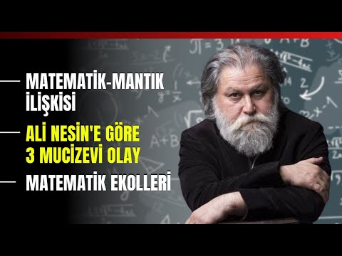 Matematik-Mantık İlişkisi... Ali Nesin'e Göre 3 Mucizevi Olay... Matematik Ekolleri...