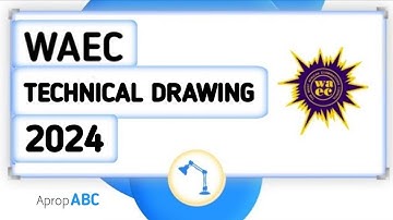 Waec Technical Drawing 2024 (Marks, Questions & Time)