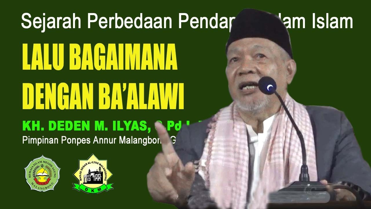 KH  Deden M  Ilyas, S Pd I , M Si. Perbedaan Pandangan dalam Islam, Bagimana dengan Ba'alawi?