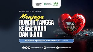 Menjaga Rumah Tangga Ditengah Kekecewaan dan Ujian | Ustadz Dr. Syafiq Riza Basalamah, MA.