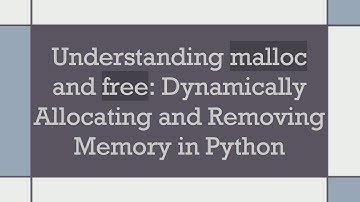 Understanding malloc and free: Dynamically Allocating and Removing Memory in Python